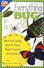 Everything Bug: What Kids Really Want to Know about Bugs (Kids' FAQs)